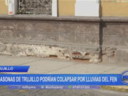 La Libertad: 7 casonas de Trujillo podrían colapsar por lluvias del FEN
