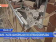 Trujillo: madre e hijo se salvan de milagro tras detonación de explosivo