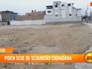 Trujillo: Vecinos Exigen Base de Seguridad Ciudadana por Ola Delictiva