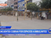 Chiclayo: delincuentes cobran por espacios a ambulantes