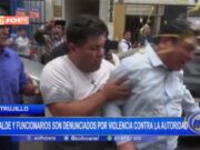 Trujillo: alcalde y funcionarios son denunciados por violencia contra la autoridad