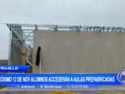 Trujillo: próximo 13 de noviembre alumnos accederán a aulas prefabricadas