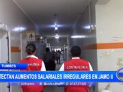Tumbes: detectan aumentos salariales irregulares en Jamo II