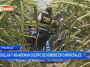 Trujillo: degüellan y abandonan cuerpo de hombre en cañaverales