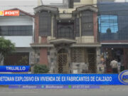 Trujillo: detonan explosivo en vivienda de ex fabricantes de calzado