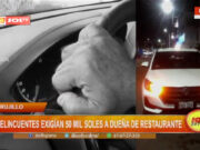 Trujillo: delincuentes exigían 50 mil soles a dueña de restaurante