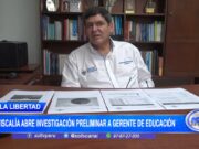 La Libertad: Fiscalía abre investigación preliminar a gerente de educación