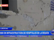 La Libertad: crisis en infraestructura de hospitales de la región