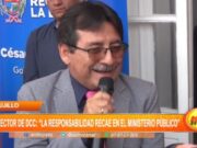 Director de DDC: “La responsabilidad recae en el Ministerio Público”.