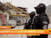 La Libertad: 40 asesinatos a causa de minería ilegal
