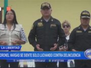 La Libertad: coronel Vargas se siente solo luchando contra delincuencia