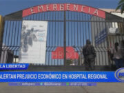 La Libertad: alertan prejuicio económico en Hospital rRegional