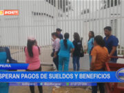 Piura: esperan pagos de sueldos y beneficios