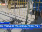 Piura: piden personal de vigilancia para equipos FEN