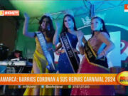 Cajamarca brilla con coronación de reinas en barrios para carnaval 2024