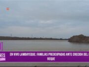 Lambayeque en Alerta: Río Reque Amenaza a Familias Locales