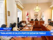 Trujillo: 57 trabajadores de salud a punto de quedar sin trabajo