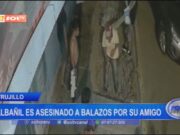 Trujillo: albañil es asesinado a balazos por su amigo