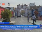 Trujillo: centro histórico es punto crítico ante fuerte sismo