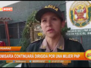 Huaraz: comisaría continuará dirigida por una mujer PNP