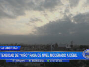 La Libertad intensidad de Fenómeno El Niño pasa de nivel moderado a débil