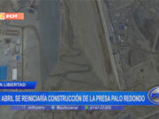 La Libertad: en abril se reiniciaría construcción de la presa Palo Redondo