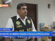 La libertad: secuestro de minero pasará a fiscalía especializada