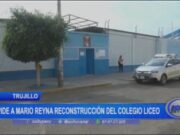 Trujillo: pide a Mario Reyna reconstrucción del colegio Liceo
