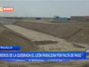 Trujillo: obreros de la Quebrada de El León paralizan por falta de pago