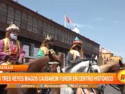 Trujillo: Los Tres Reyes Magos causaron furor en el centro histórico
