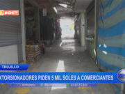 Mercado Alto Trujillo: extorsionadores piden 5 mil soles a comerciantes