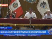 Trujillo: se instala y juramenta comité provincial de Seguridad Ciudadana