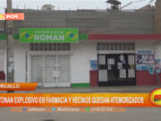 Trujillo: detonan explosivo en farmacia y vecinos quedan atemorizados