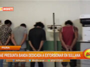Piura: cae presunta banda delincuencial dedicada a extorsionar en Sullana
