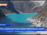 Áncash: critica a gobernador por no atender emergencia en laguna