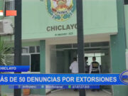Chiclayo: más de 50 denuncias por extorsiones