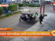 Chiclayo: exigen seguridad ante ola delincuencial