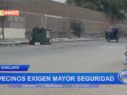 Chiclayo: vecinos exigen mayor seguridad
