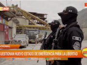 Nacional: cuestionan nuevo estado de emergencia para La Libertad