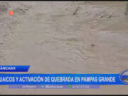 Áncash: huaicos y activación de quebrada en Pampas Grande