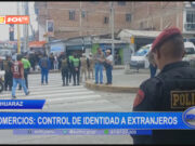 Huaraz: control de identidad a comerciantes extranjeros