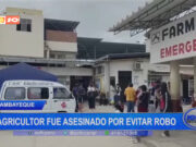 Lambayeque: agricultor fue asesinado por evitar robo