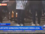 Huaraz: mujer sufre quemaduras preparando bebida local