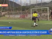 Mujeres amputadas buscan jugar en selección de Ecuador