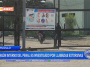 Trujillo: ningún interno del penal es investigado por llamadas extorsivas
