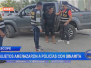 Ascope: sujetos amenazaron a policías con dinamita