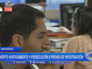 Nacional: advierte hostigamiento y persecución a prensa de investigación