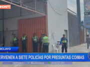 Chiclayo: intervienen a siete policías por presuntas coimas