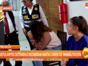 Trujillo: postulantes detenidas recibirían hasta tres años de inhabilitación