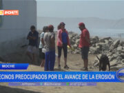 Moche: vecinos preocupados por el avance de la erosión